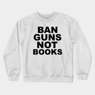 ban guns not books Crewneck Sweatshirt